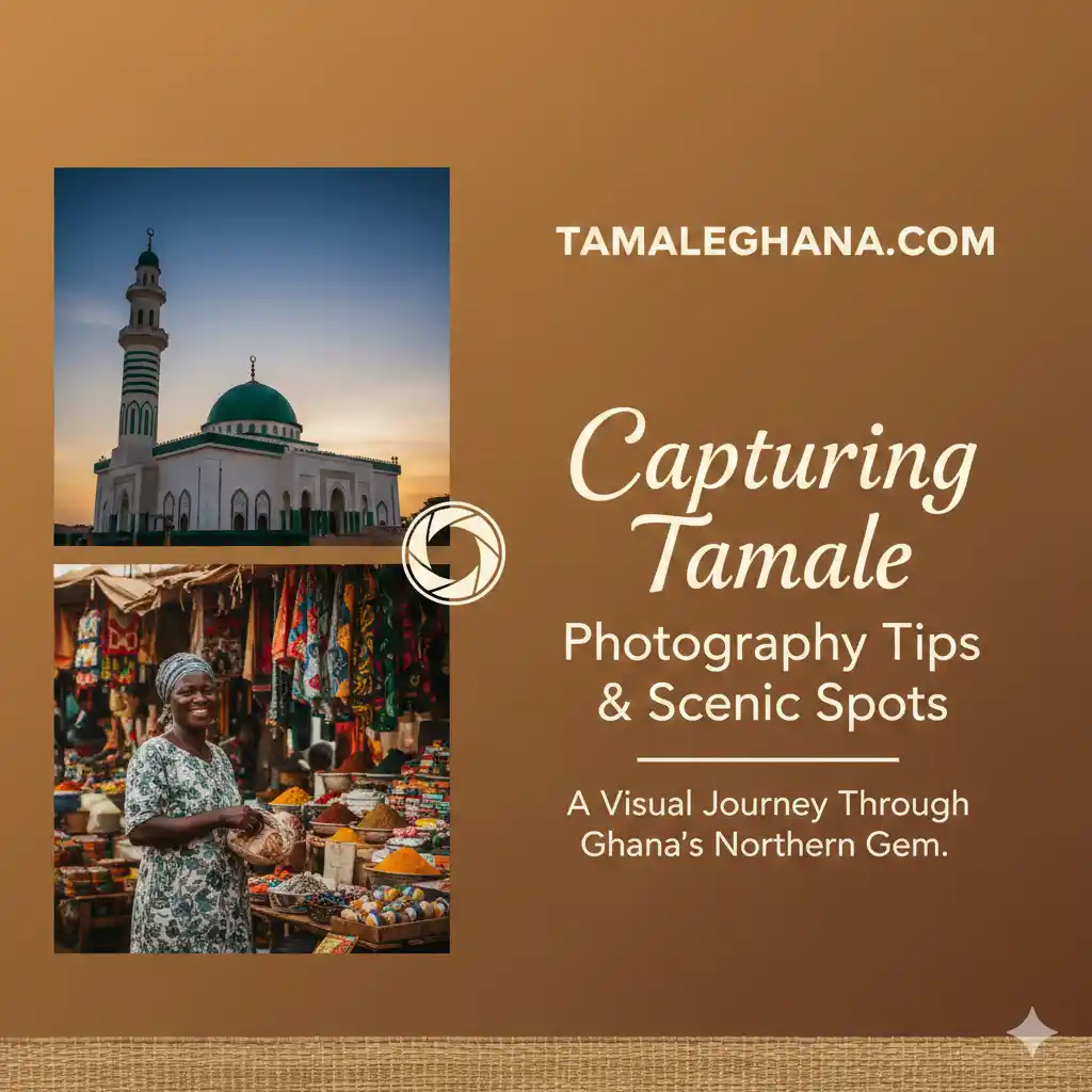 Capturing Tamale, Ghana: Photography Tips & Scenic Spots